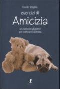 Esercizi di amicizia. Un esercizio al giorno per coltivare l'amicizia