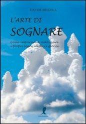 L'arte di sognare. Come imparare a realizzare i propri sogni in dieci giorni