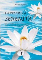 L'arte della serenità. Come imparare a vivere sereni e in armonia in dieci giorni