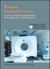 Manuale di gastroenterologia. Tecnici di radiologia medica, per immagini e radioterapia