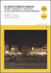 Lo spazio pubblico urbano. Teorie, progetti e pratiche in un confronto internazionale