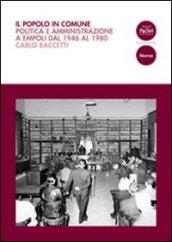 Il popolo in comune. Politica e amministrazione a Empoli dal 1946 al 1980