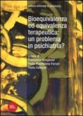 Bioequivalenza ed equivalenza terapeutica: un problema in psichiatria?