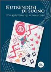 Nutrendosi di suono. Otto musicoterapisti si raccontano