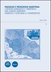 Paesaggi e proiezione marittima. I sistemi Adriatico e Tirreno nel lungo periodo. Marche e Toscana a confronto