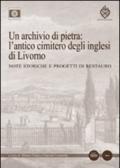 Un archivio di pietra: l'antico cimitero degli inglesi di Livorno. Note storiche e progetti di restauro