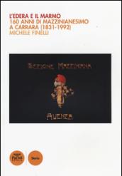 L'edera e il marmo. 160 anni di mazzinianesimo a Carrara (1831-1992)