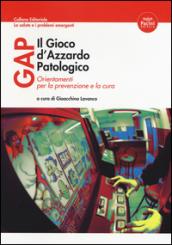 Gap il gioco d'azzardo patologico. Orientamenti per la prevenzione e la cura