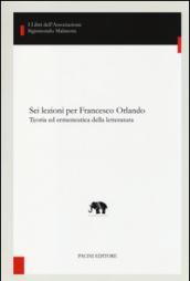 Sei lezioni per Francesco Orlando. Teoria ed ermeneutica della letteratura