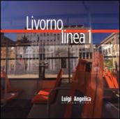 Livorno linea 1. Un viaggio attraverso la città con il bus della linea Uno. Ediz. italiana e inglese