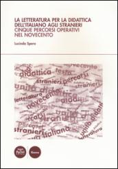 La letteratura per la didattica dell'italiano agli stranieri. Cinque percorsi operativi nel Novecento
