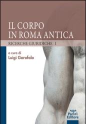 Il corpo in Roma antica. Ricerche giuridiche: 1