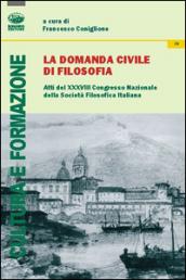 La domanda civile di filosofia. Atti del 38° Congresso nazionale dellaa società filosofica italiana