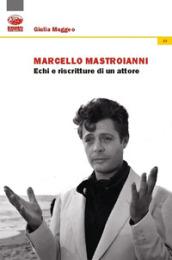 Marcello Mastroianni. Echi e riscritture di un attore