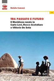 Tra passato e futuro. Il Meridione rurale in Carlo Levi, Rocco Scotellaro e Vittorio De Seta