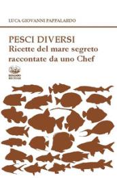 Pesci diversi. Ricette del mare segreto raccontate da uno chef