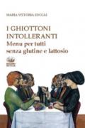 I ghiottoni intolleranti. Menu per tutti senza lattosio e senza glutine