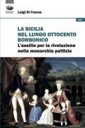 La Sicilia nel lungo Ottocento borbonico. L'assillo per la rivoluzione nella monarchia pattizia