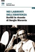 Nei labirinti dell'esistenza. Scritti in ricordo di Sergio Moravia