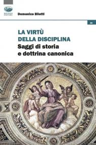 La virtù della disciplina. Saggi di storia e dottrina canonica