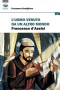 L' uomo venuto da un altro mondo. Francesco d'Assisi