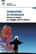 Sognatori di speranza. Vivere in Assisi un viaggio oltre la storia