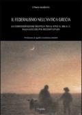 Il federalismo nell'antica grecia. La confederazione beotica tra il 479 e il 386 a.C. alla luce dei più recenti studi