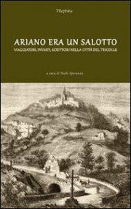 Ariano era un salotto. Viaggiatori, inviati, scrittori nella città del Tricolle