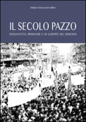 Il secolo pazzo. Sessantotto, primavere e vie europee del dissenso