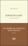 Fondi di caffè-Uccidere un fascista non è reato