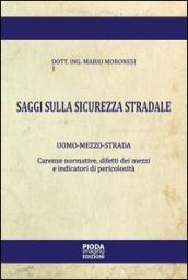 Saggi sulla sicurezza stradale. Uomo-mezzo-strada. Carenze normative, difetti dei mezzi e indicatori di pericolosità