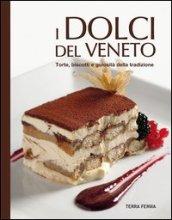 Dolci del Veneto. Torte, biscotti e golosità della tradzione