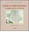 Marca trevigiana. Cartografia dal XVI al XIX secolo. Ediz. illustrata