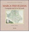 Marca trevigiana. Cartografia dal XVI al XIX secolo. Ediz. illustrata