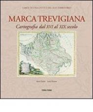 Marca trevigiana. Cartografia dal XVI al XIX secolo. Ediz. illustrata