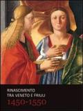 Rinascimento tra Veneto e Friuli 1450-1550. Ediz. illustrata