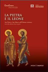 La pietra e il leone. San Pietro e san Marco nell'Oriente cristiano. Ediz. illustrata