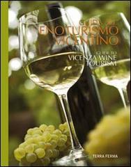 Guida all'enoturismo vicentino. Guide to Vicenza wine tourism