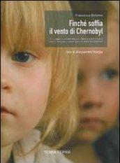 Finché soffia il vento di Chernobyl. Un viaggio di solidarietà dall'Italia alla Bielorussia con il convoglio umanitario di Help for Children