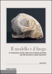 Il modello e il luogo. La ricostruzione di Feltre. Dalle mura di Dionisio da Viterbo alla città vitruviana di Jacopo Sansovino?