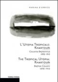 L'utopia tropicale. Khartoum. Colonia britannica 1898-1910. Ediz. multilingue