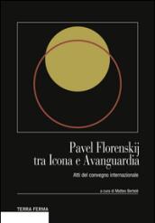 Pavel Florenskij tra icone e avanguardia. Atti del Convegno internazionale. Ediz. multilingue