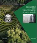 I giardini delle ville venete. Un nuovo sguardo. Ediz. illustrata