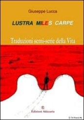 Lustra, miles, carpe! Traduzioni semi-serie della vita