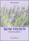 Blue passion. Storia di un profumo