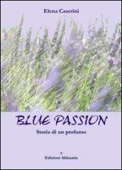 Blue passion. Storia di un profumo