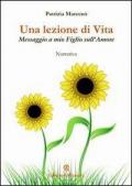 Una lezione di vita. Messaggio a mio figlio sull'amore