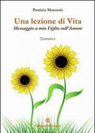 Una lezione di vita. Messaggio a mio figlio sull'amore