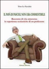 Il papà di Pascoli non era commestibile: Racconto di vita attraverso le esperienze scolastiche di un professore (Europa la strada della scrittura)