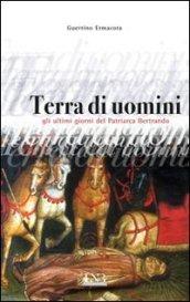 Terra di uomini. Gli ultimi giorni del patriarca Bertrando